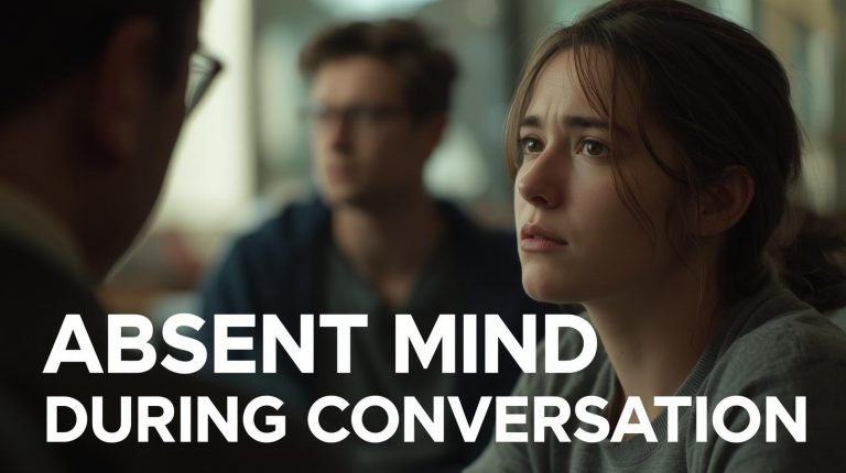 Absent Mind During Conversation