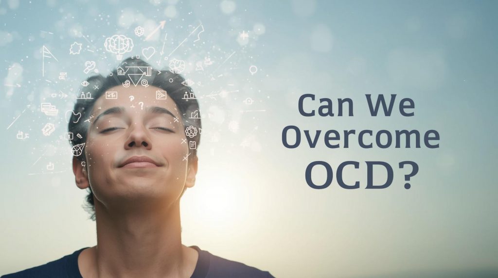 Can we overcome OCD?