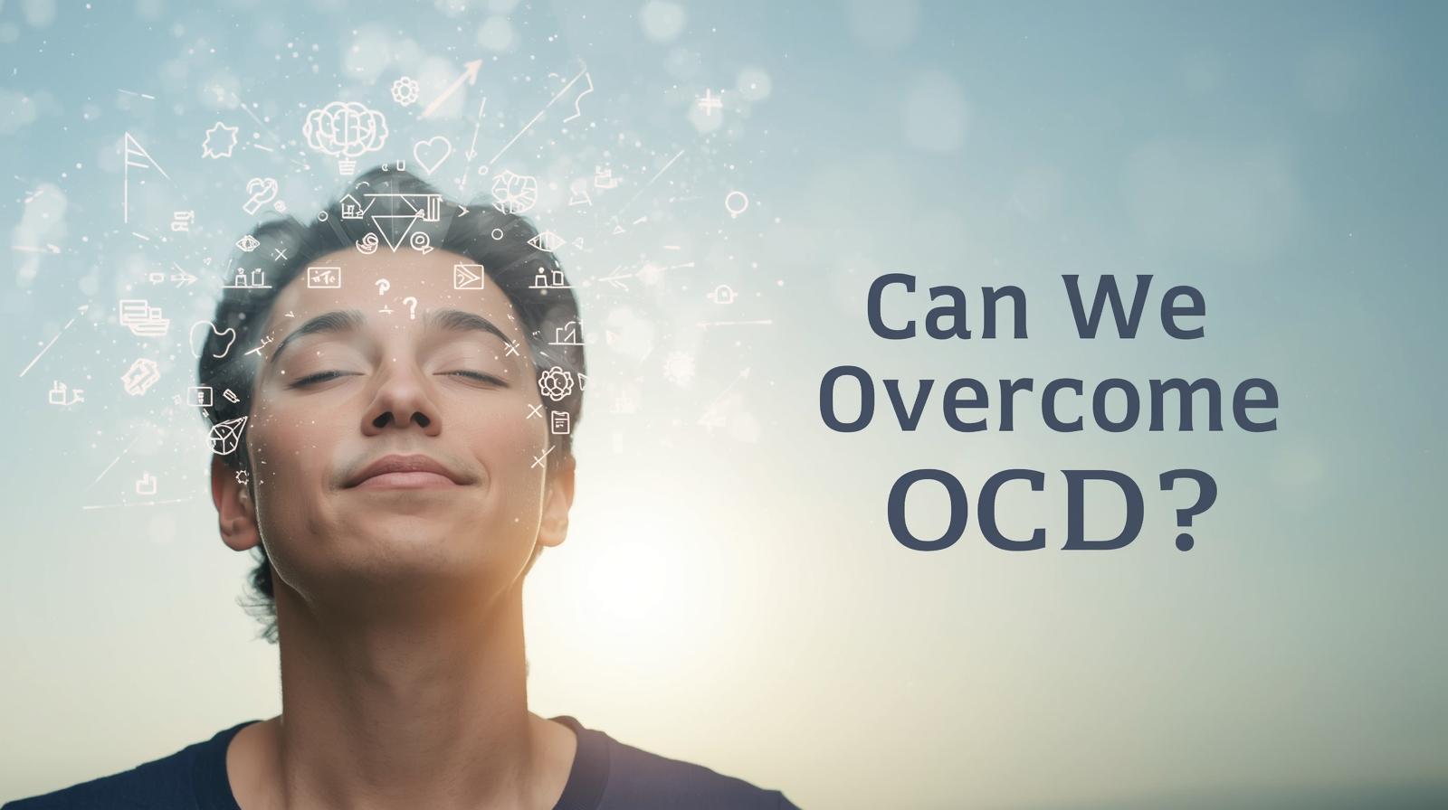 Can we overcome OCD?