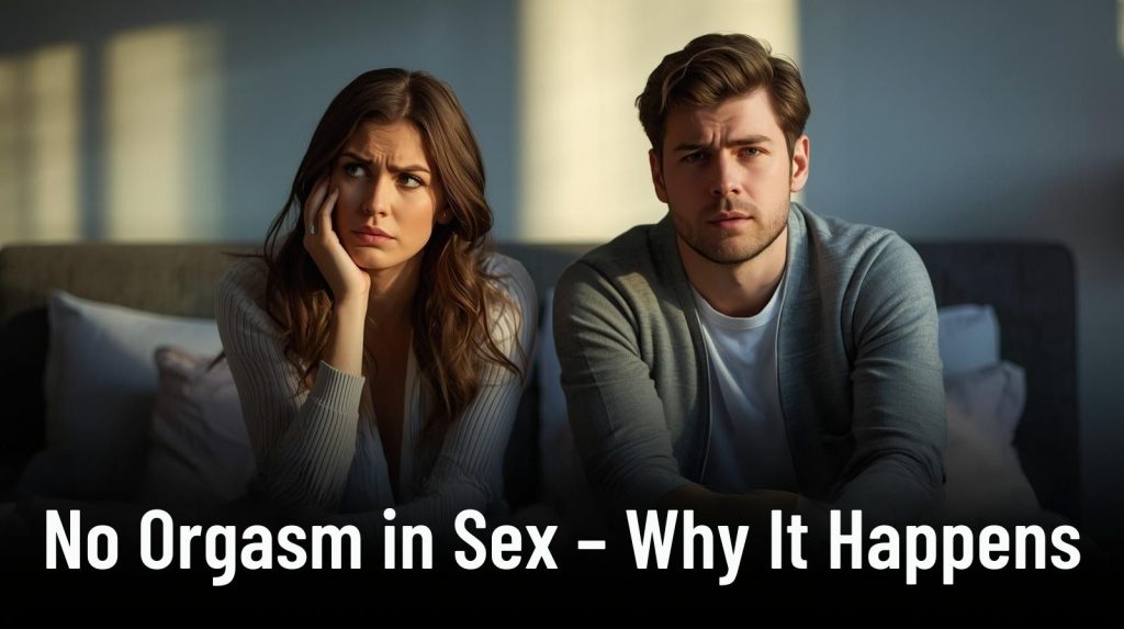 No Orgasm in Sex – Why It Happens
